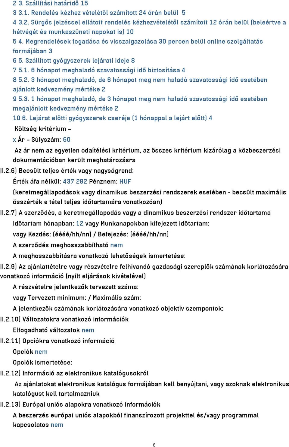 3 hónapot meghaladó, de 6 hónapot meg nem haladó szavatossági idő esetében ajánlott kedvezmény mértéke 2 9 5.3. 1 hónapot meghaladó, de 3 hónapot meg nem haladó szavatossági idő esetében megajánlott kedvezmény mértéke 2 10 6.