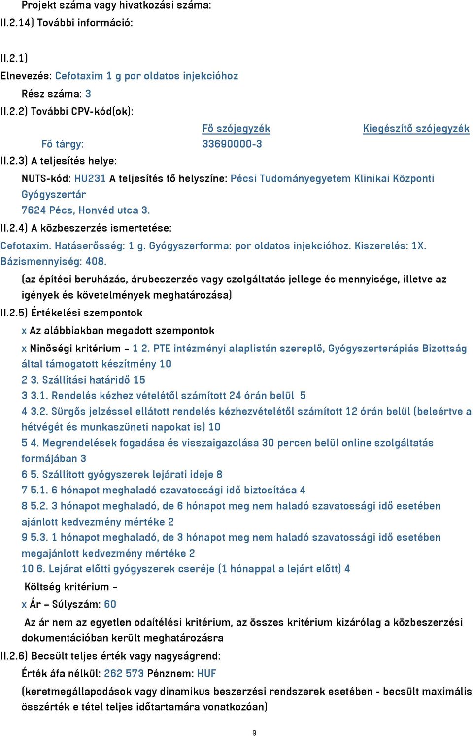 Hatáserősség: 1 g. Gyógyszerforma: por oldatos injekcióhoz. Kiszerelés: 1X. Bázismennyiség: 408.