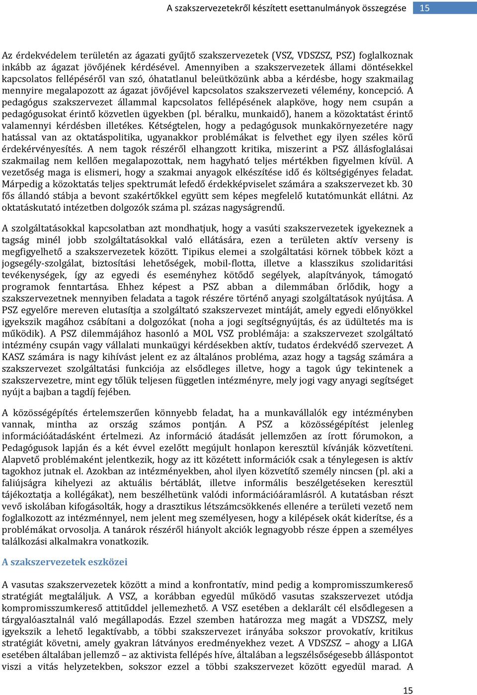 szakszervezeti vélemény, koncepció. A pedagógus szakszervezet állammal kapcsolatos fellépésének alapköve, hogy nem csupán a pedagógusokat érintő közvetlen ügyekben (pl.