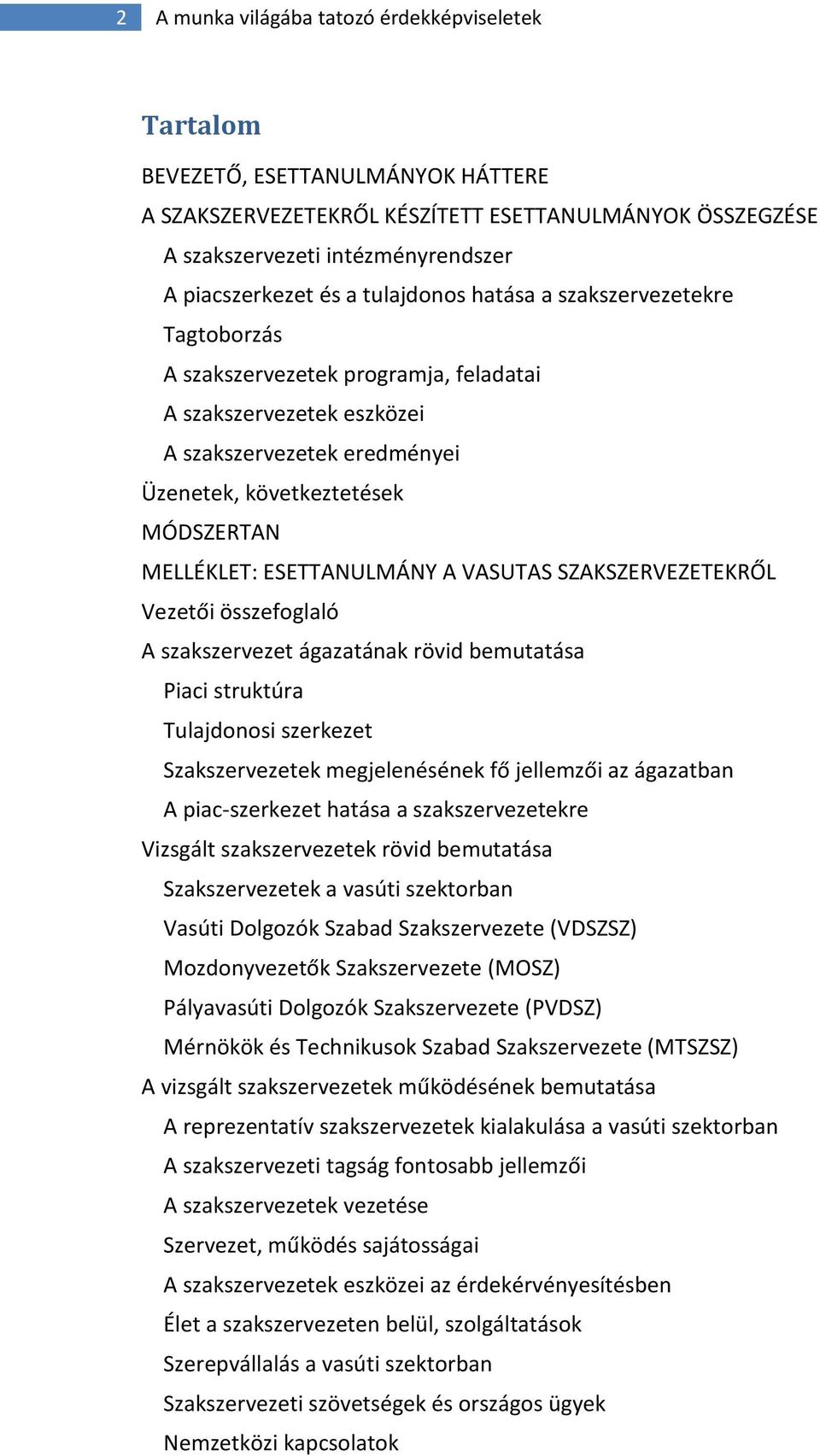 ESETTANULMÁNY A VASUTAS SZAKSZERVEZETEKRŐL Vezetői összefoglaló A szakszervezet ágazatának rövid bemutatása Piaci struktúra Tulajdonosi szerkezet Szakszervezetek megjelenésének fő jellemzői az