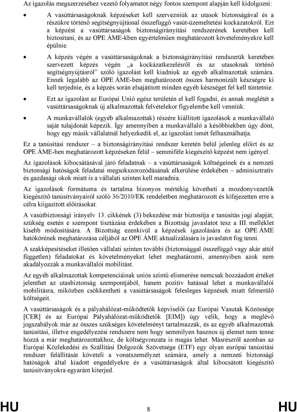 Ezt a képzést a vasúttársaságok biztonságirányítási rendszerének keretében kell biztosítani, és az OPE ÁME-kben egyértelműen meghatározott követelményekre kell épülnie.