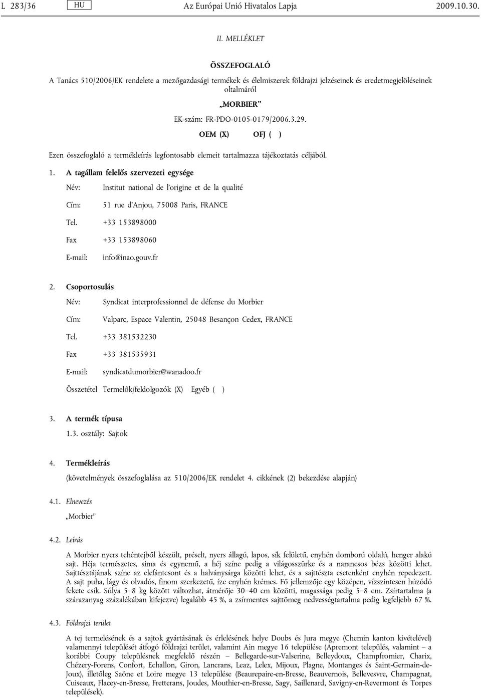 OEM (X) OFJ ( ) Ezen összefoglaló a termékleírás legfontosabb elemeit tartalmazza tájékoztatás céljából. 1.