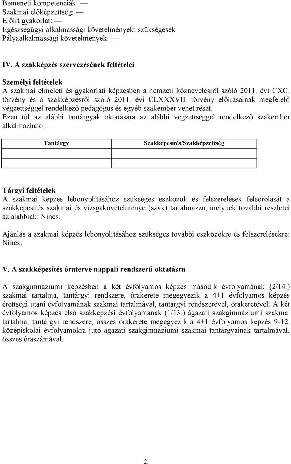 törvény előírásainak megfelelő végzettséggel rendelkező pedagógus és egyéb szakember vehet részt.