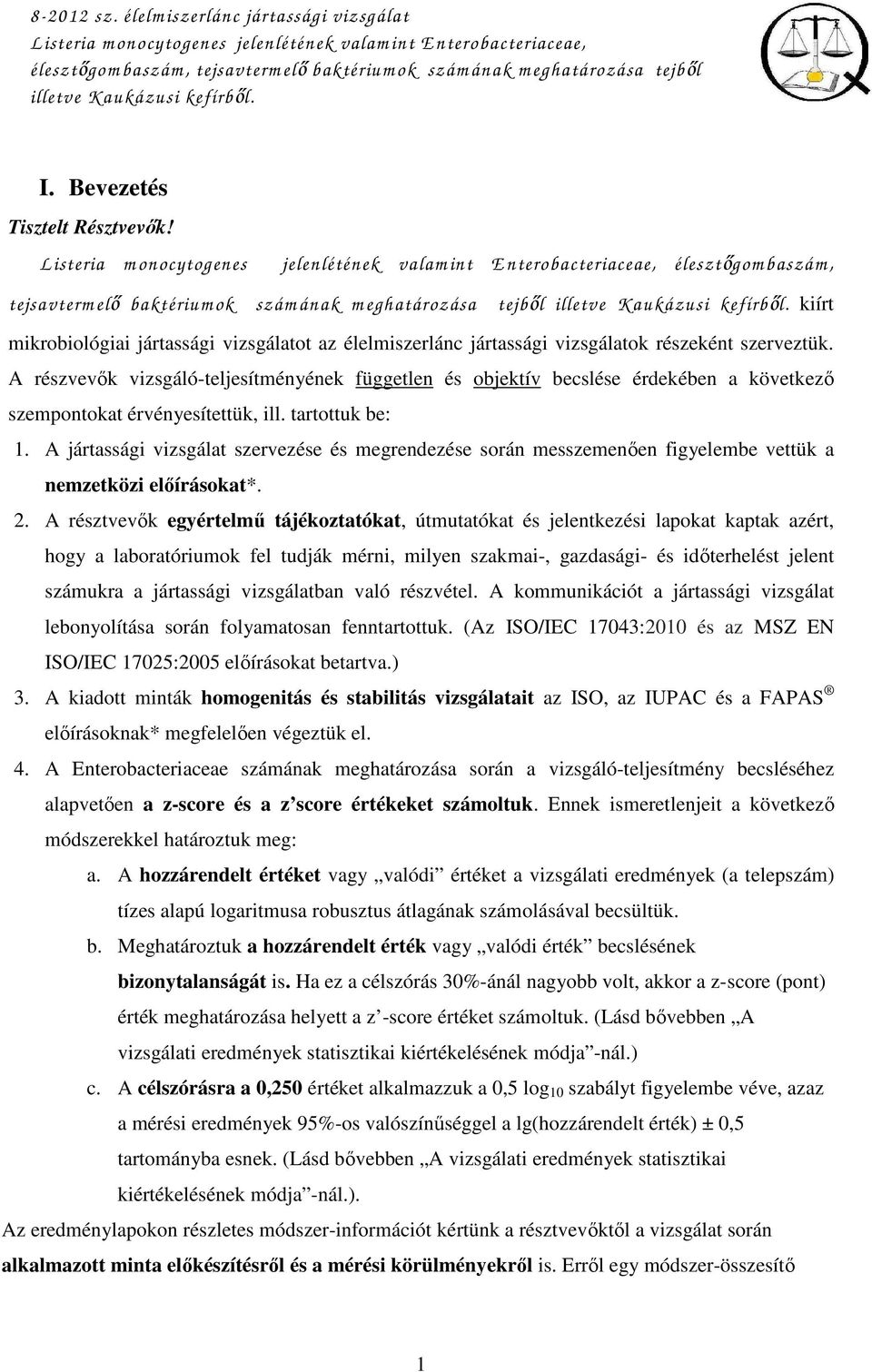 L isteria m onocytogenes jelenlétének valam int E nterobacteriaceae, élesztıgom baszám, tejsavterm elı baktérium ok szám ának m eghatározása tejbıl illetve K aukázusi kefírbıl.