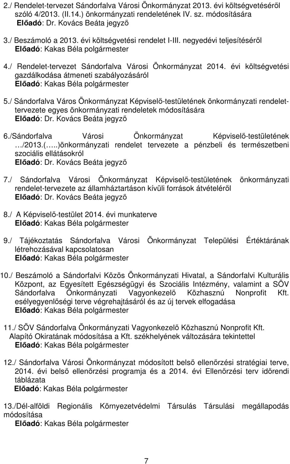 / Sándorfalva Város Önkormányzat Képviselı-testületének önkormányzati rendelettervezete egyes önkormányzati rendeletek módosítására Elıadó: Dr. Kovács Beáta jegyzı 6.