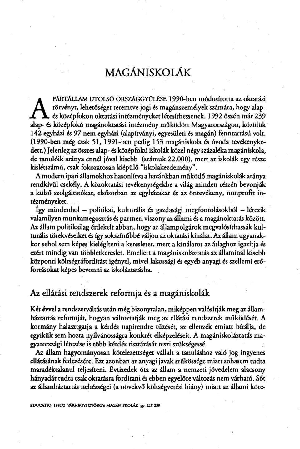 (1990-ben még csak 51, 1991-ben pedig 153 magániskola és óvoda tevékenykedett.