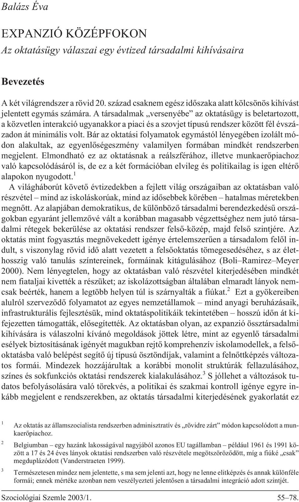 A társadalmak versenyébe az oktatásügy is beletartozott, a közvetlen interakció ugyanakkor a piaci és a szovjet típusú rendszer között fél évszázadon át minimális volt.