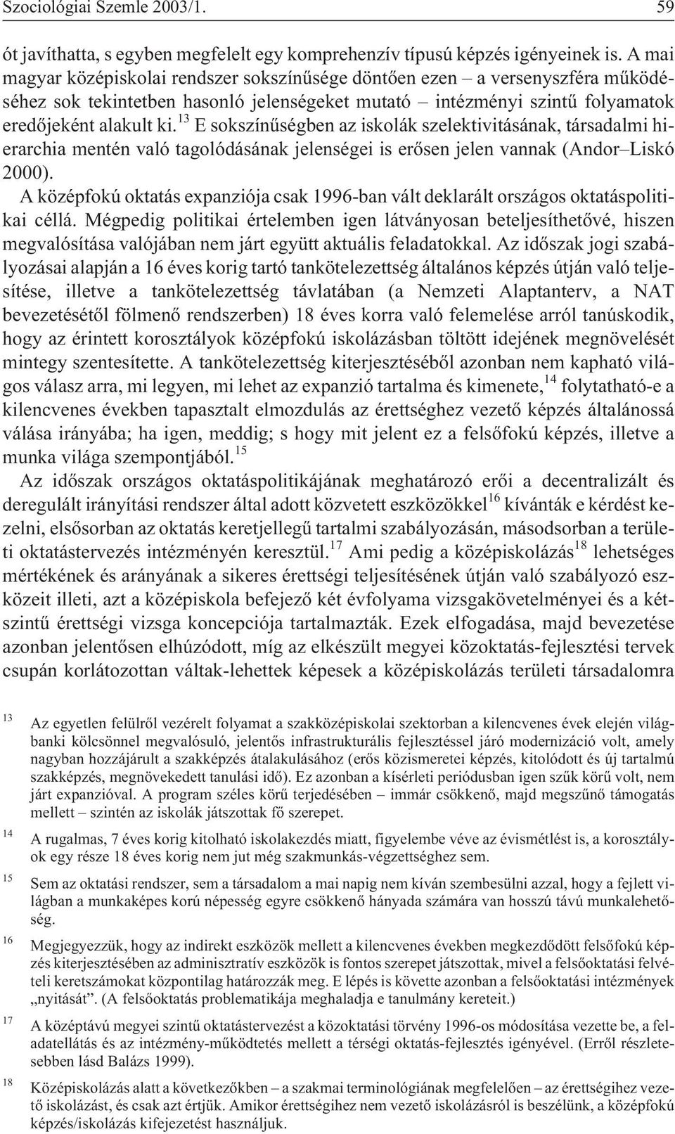 13 E sokszínûségben az iskolák szelektivitásának, társadalmi hierarchia mentén való tagolódásának jelenségei is erõsen jelen vannak (Andor Liskó 2000).