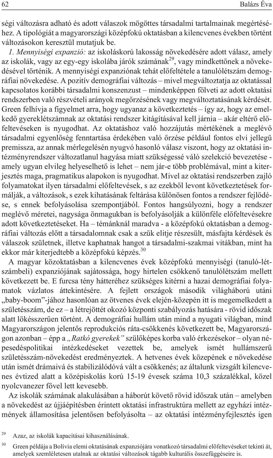 Mennyiségi expanzió: az iskoláskorú lakosság növekedésére adott válasz, amely az iskolák, vagy az egy-egy iskolába járók számának 29, vagy mindkettõnek a növekedésével történik.