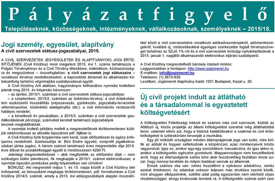 száma tartalmazza a Polgári Törvénykönyv és a Civil Törvény létesítésre, működésre, közhasznúságra és megszűnésre összefoglalóan: a civil szervezetek jogi státuszaira vonatkozó törvényi