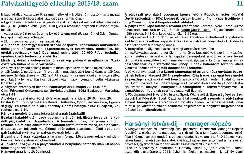 Az összes előírt rovat és a melléklet értelemszerű (5. számú melléklet, útmutató alapján) kitöltése kötelező. Előírt nyomtatványcsomag használata.