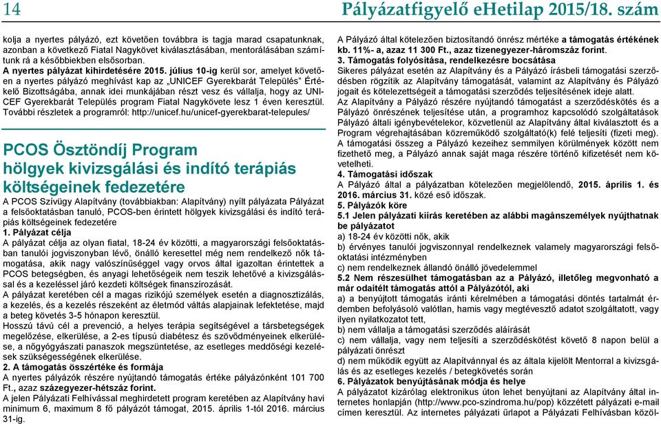 július 10-ig kerül sor, amelyet követően a nyertes pályázó meghívást kap az UNICEF Gyerekbarát Település Értékelő Bizottságába, annak idei munkájában részt vesz és vállalja, hogy az UNI- CEF