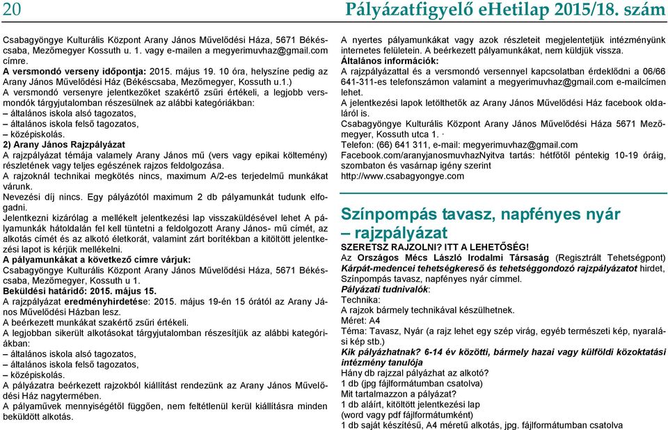 részesülnek az alábbi kategóriákban: általános iskola alsó tagozatos, általános iskola felső tagozatos, középiskolás.