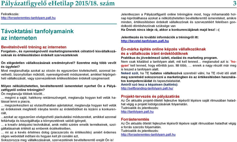 Ön elégedetlen vállalkozásának eredményével? Szeretne még több vevőt és ügyfelet?