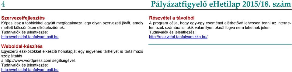 szám Részvétel a távolból A program célja, hogy egy-egy eseményt elérhetővé lehessen tenni az interneten azok számára is, akik valamilyen oknál fogva nem lehetnek jelen.