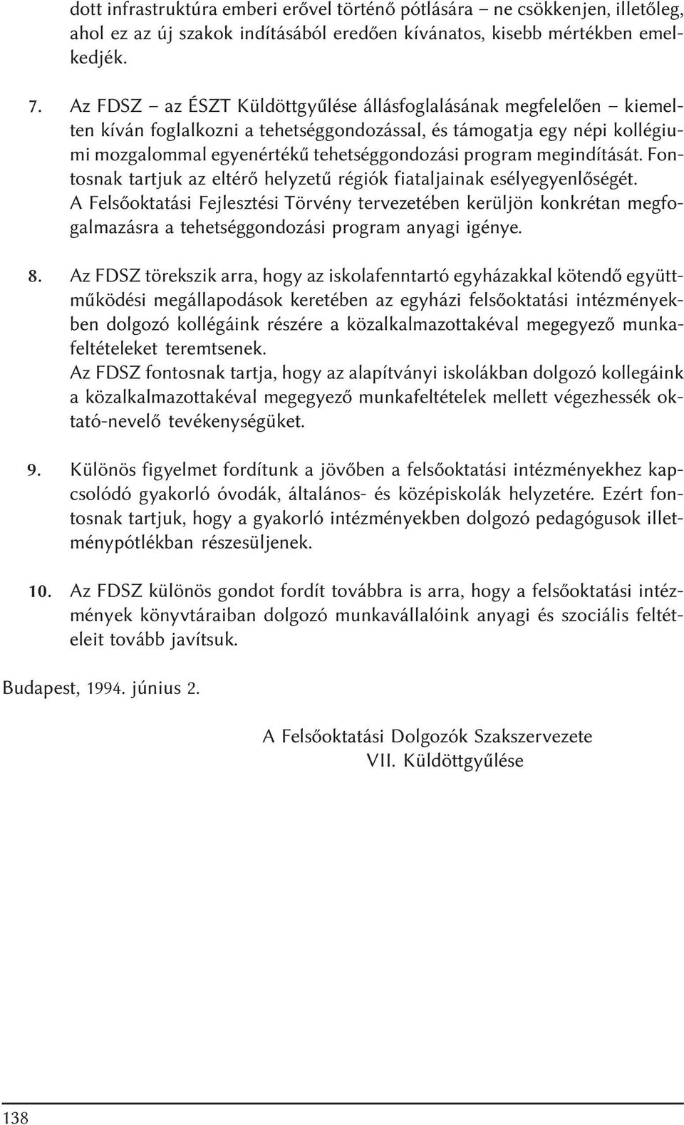 megindítását. Fontosnak tartjuk az eltérõ helyzetû régiók fiataljainak esélyegyenlõségét.