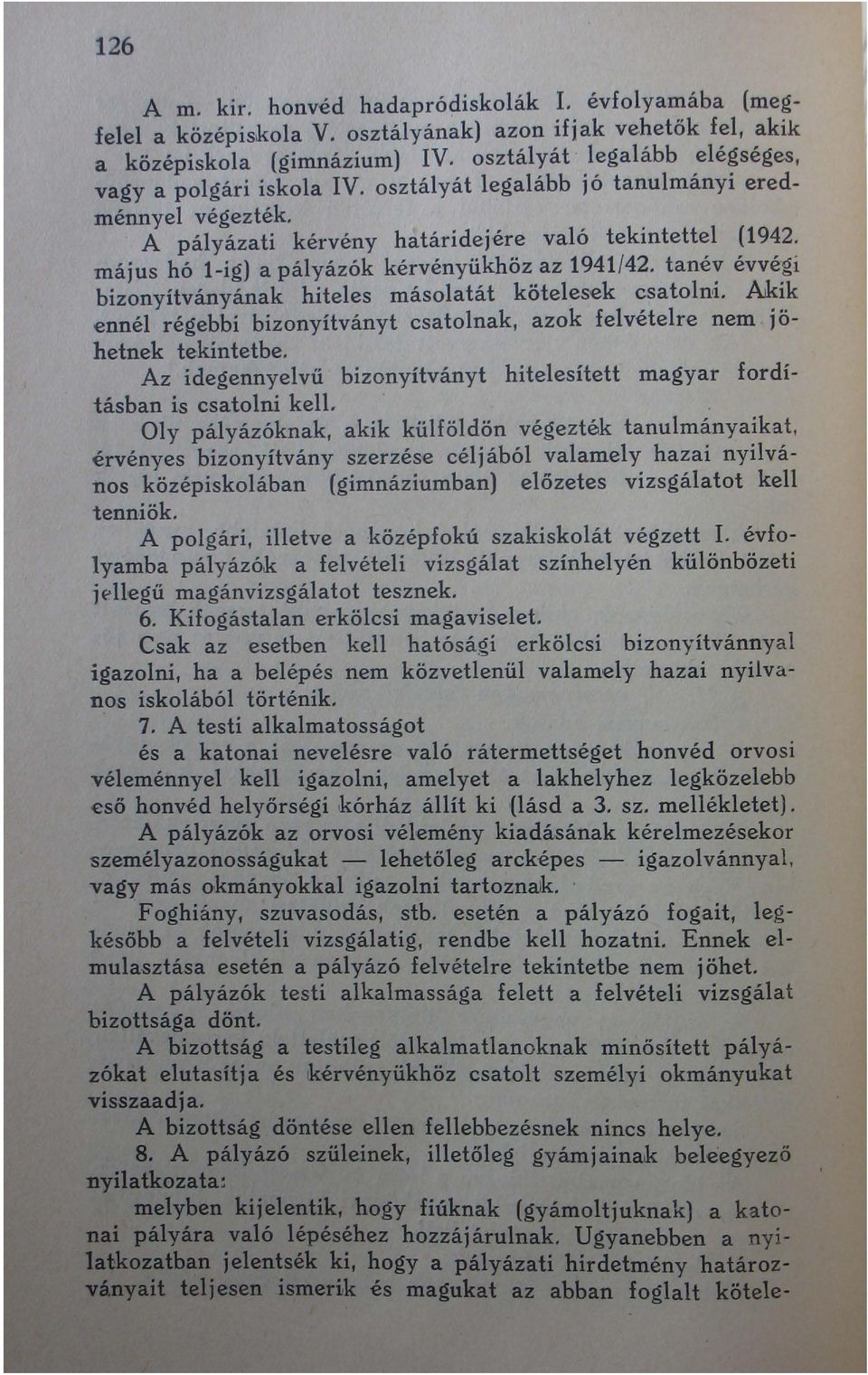 május hó t-ig) a pályázók kérvényükhöz az 1941/42. tanév évvégi bizonyítványának hiteles másolatát kötelesek csatolni.