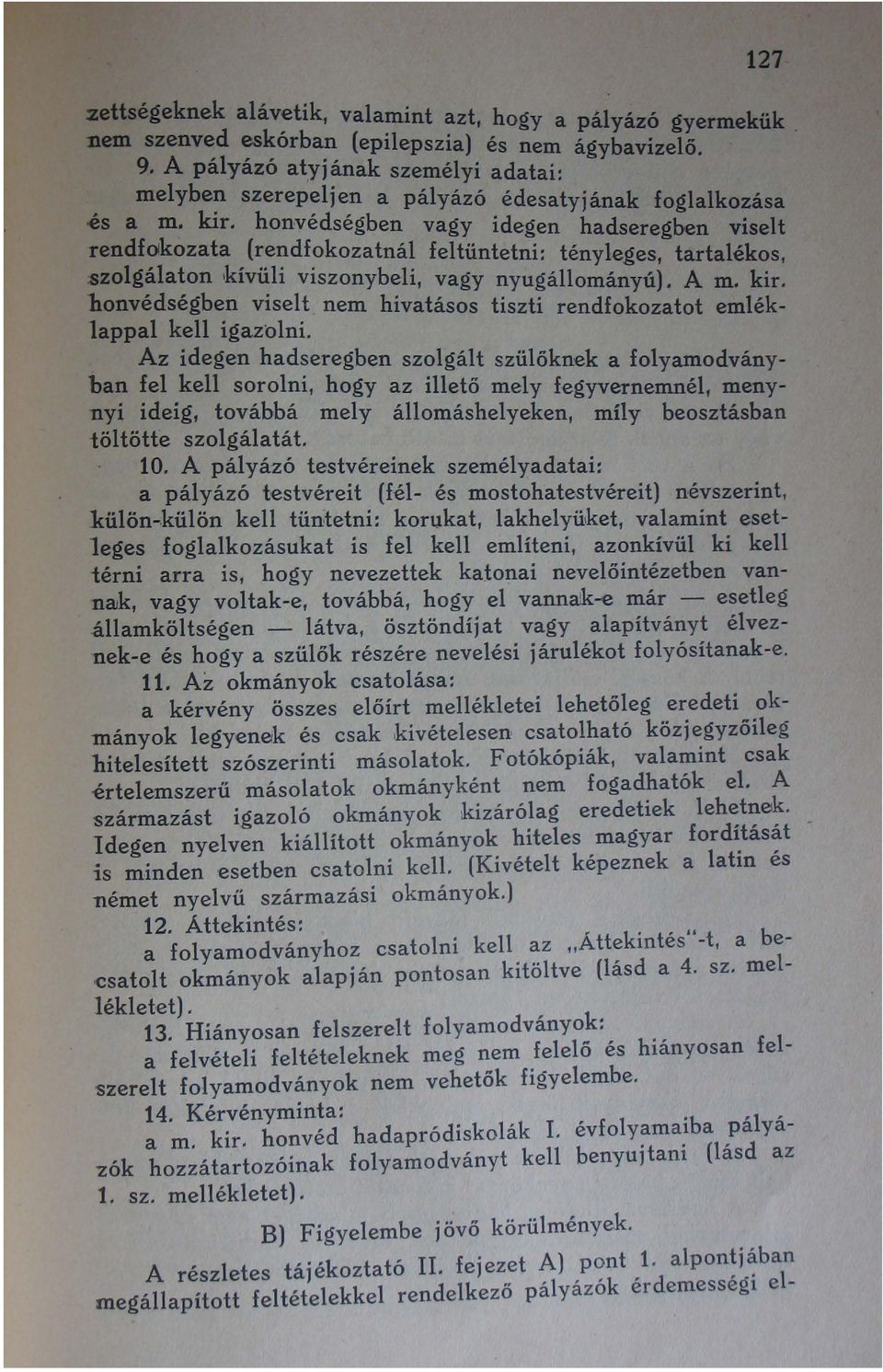 kozatnál feltüntetni: tényleges, tartalékos, szolg~la~on klv~h viszonybeli, vagy nyugállományú). A m. kir. honvedsegben viselt nem hivatásos tiszti rendfokozatot emléklappal kell igazolni.