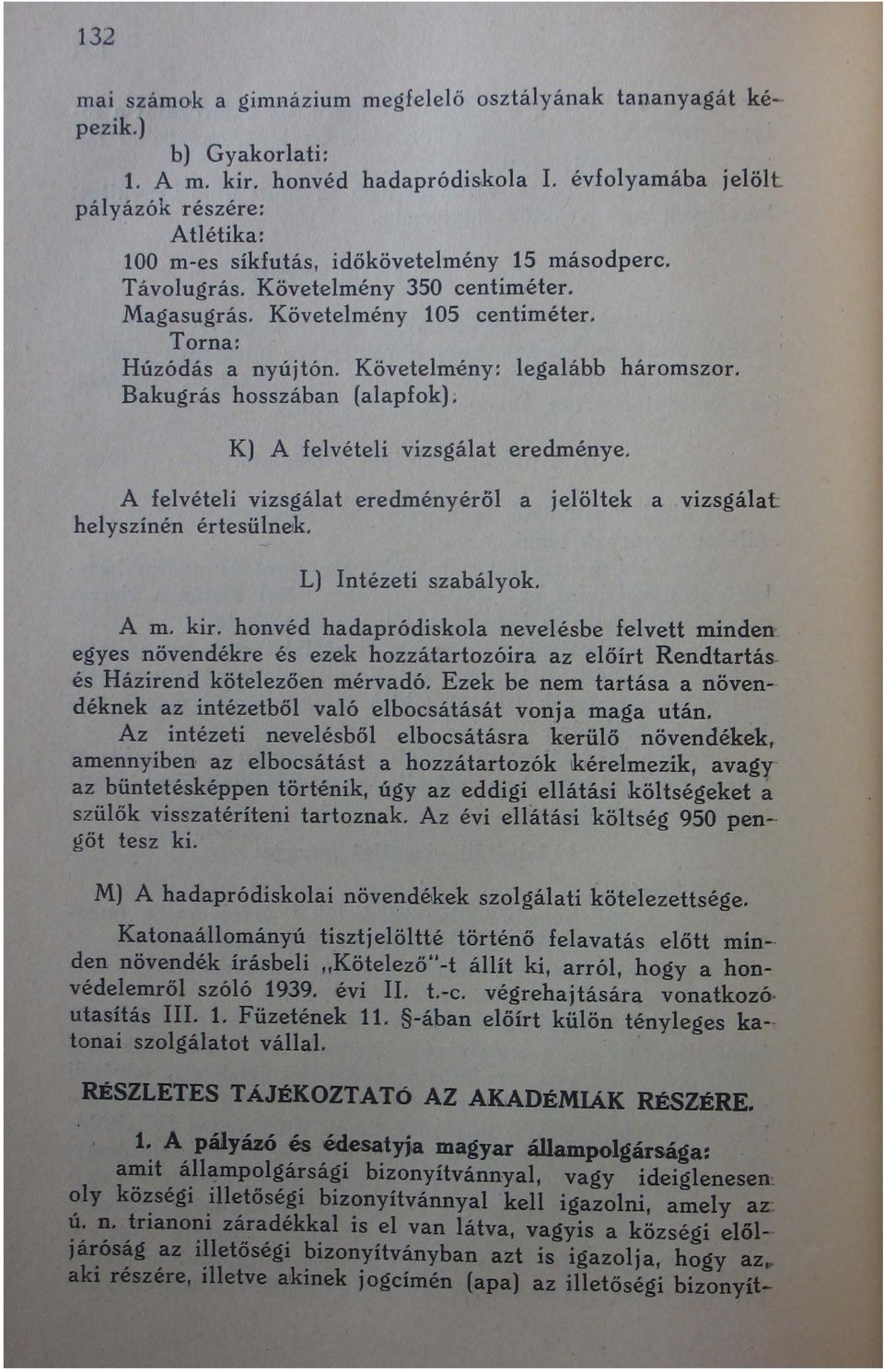 Torna: Húzódás a nyújtón. Követelmény: legalább háromszor. Bakugrás hosszában (alapfok). K) A felvételi vizsgálat eredménye.