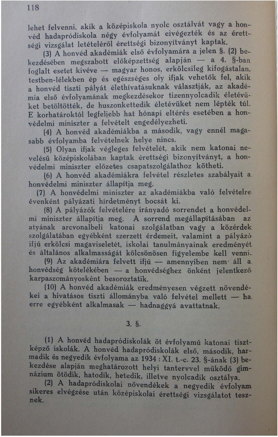 -ban foglalt esetet kivéve - magyar honos, erkölcsil~g kifogástalan, testben-lélekben ép és egészséges oly ifjak vehetők fel, akik.