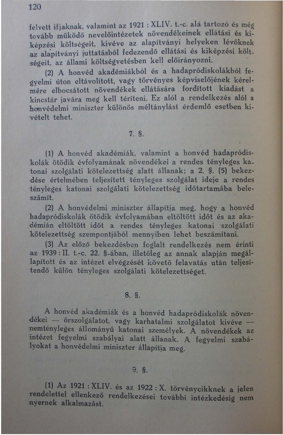 költ.ségeit 1 az állami költségvetésben kell előirányozni.