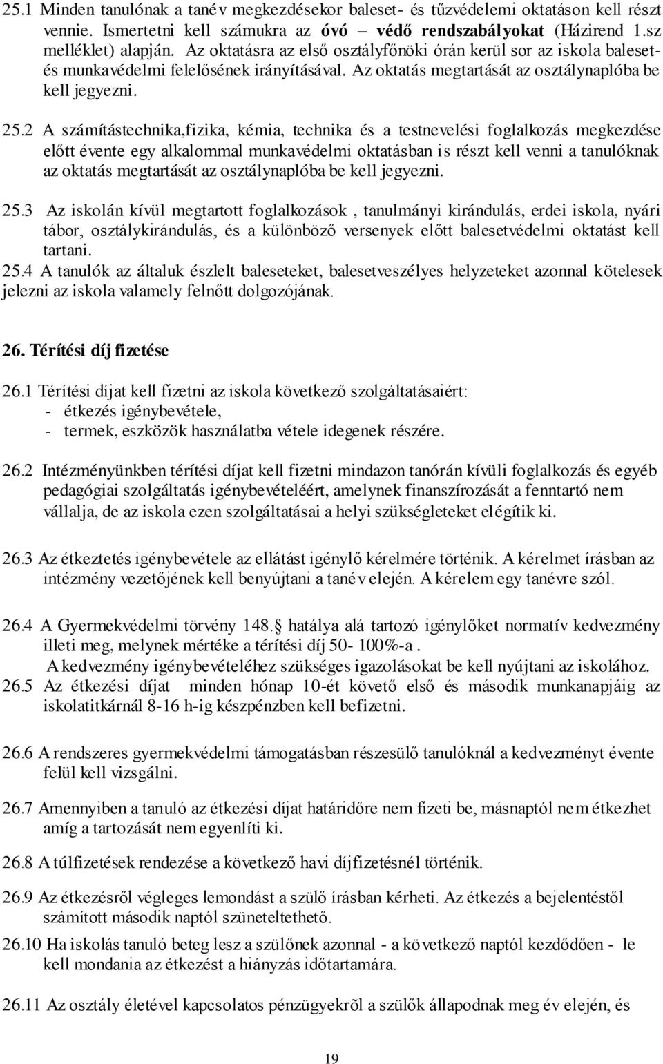 2 A számítástechnika,fizika, kémia, technika és a testnevelési foglalkozás megkezdése előtt évente egy alkalommal munkavédelmi oktatásban is részt kell venni a tanulóknak az oktatás megtartását az