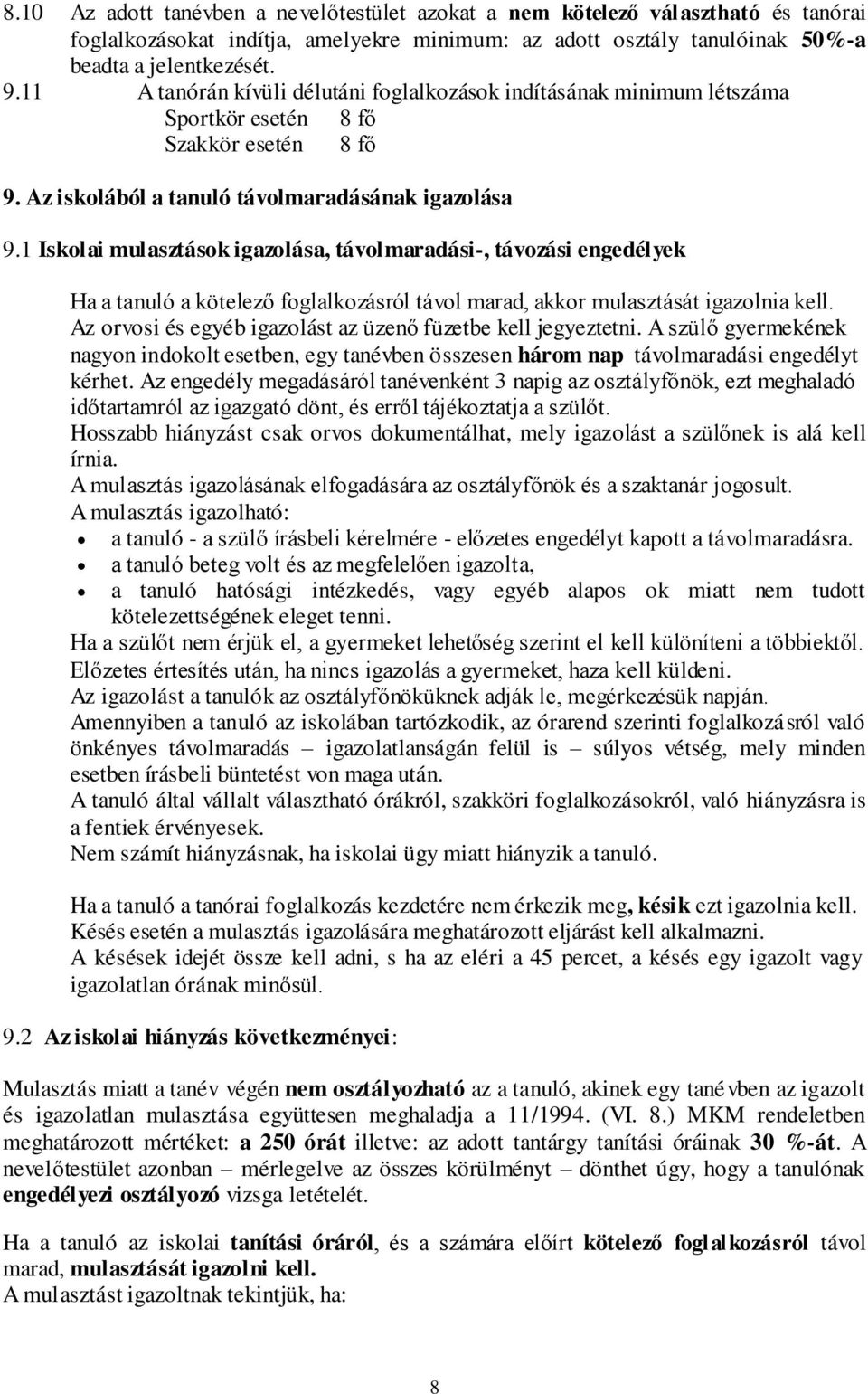 1 Iskolai mulasztások igazolása, távolmaradási-, távozási engedélyek Ha a tanuló a kötelező foglalkozásról távol marad, akkor mulasztását igazolnia kell.