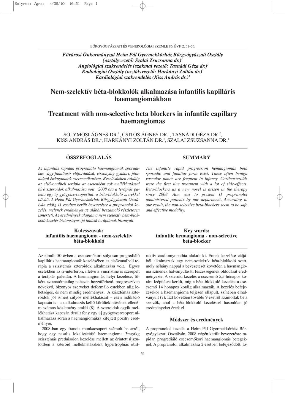 ) 4 Nem-szelektív béta-blokkolók alkalmazása infantilis kapilláris haemangiomákban Treatment with non-selective beta blockers in infantile capillary haemangiomas SOLYMOSI ÁGNES DR. 1, CSITOS ÁGNES DR.