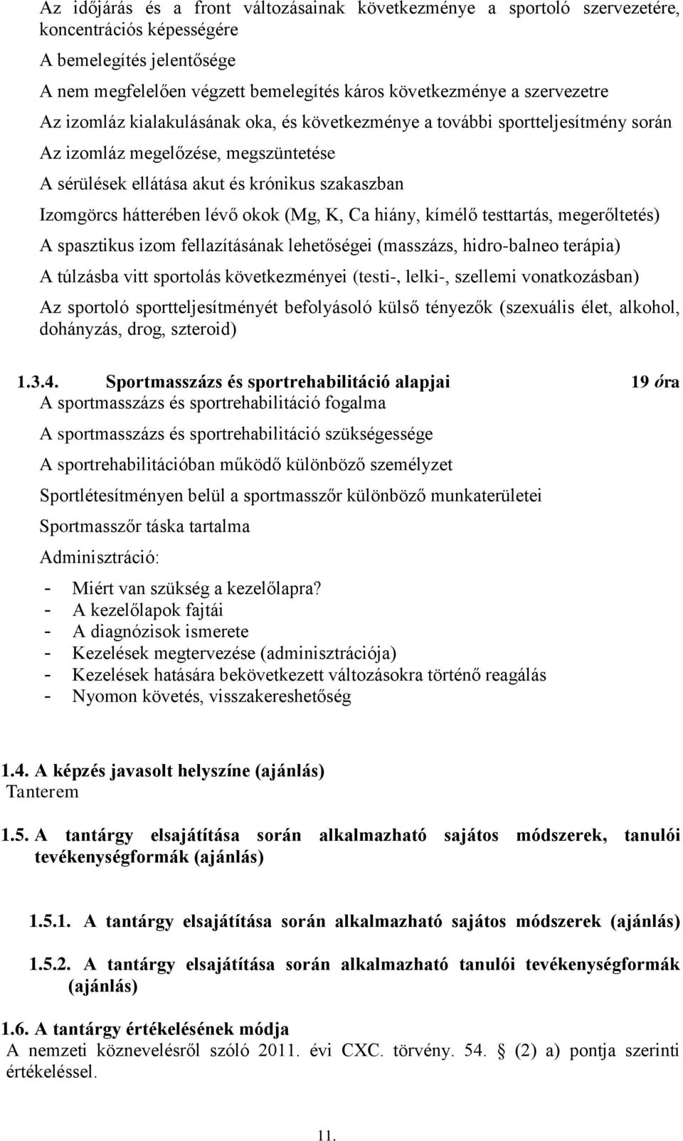 (Mg, K, Ca hiány, kímélő testtartás, megerőltetés) A spasztikus izom fellazításának lehetőségei (masszázs, hidro-balneo terápia) A túlzásba vitt sportolás következményei (testi-, lelki-, szellemi