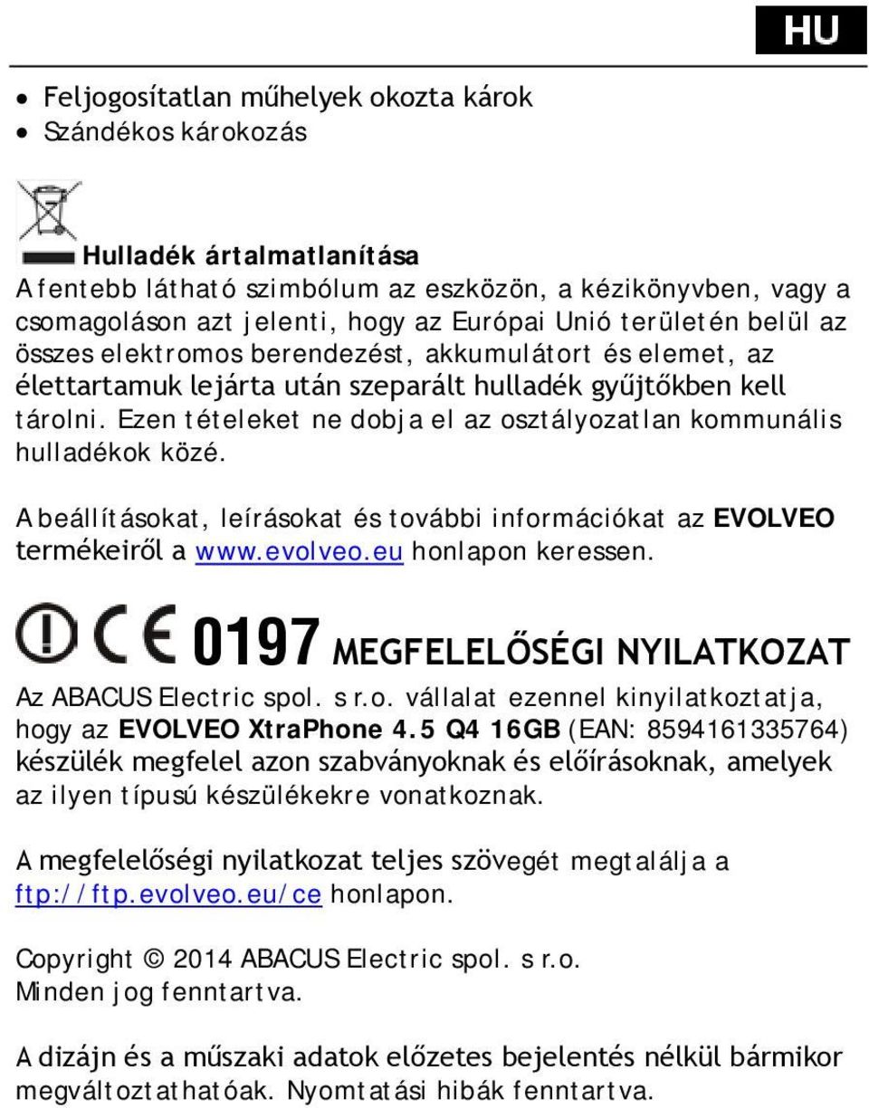 Ezen tételeket ne dobja el az osztályozatlan kommunális hulladékok közé. A beállításokat, leírásokat és további információkat az EVOLVEO termékeiről a www.evolveo.eu honlapon keressen.