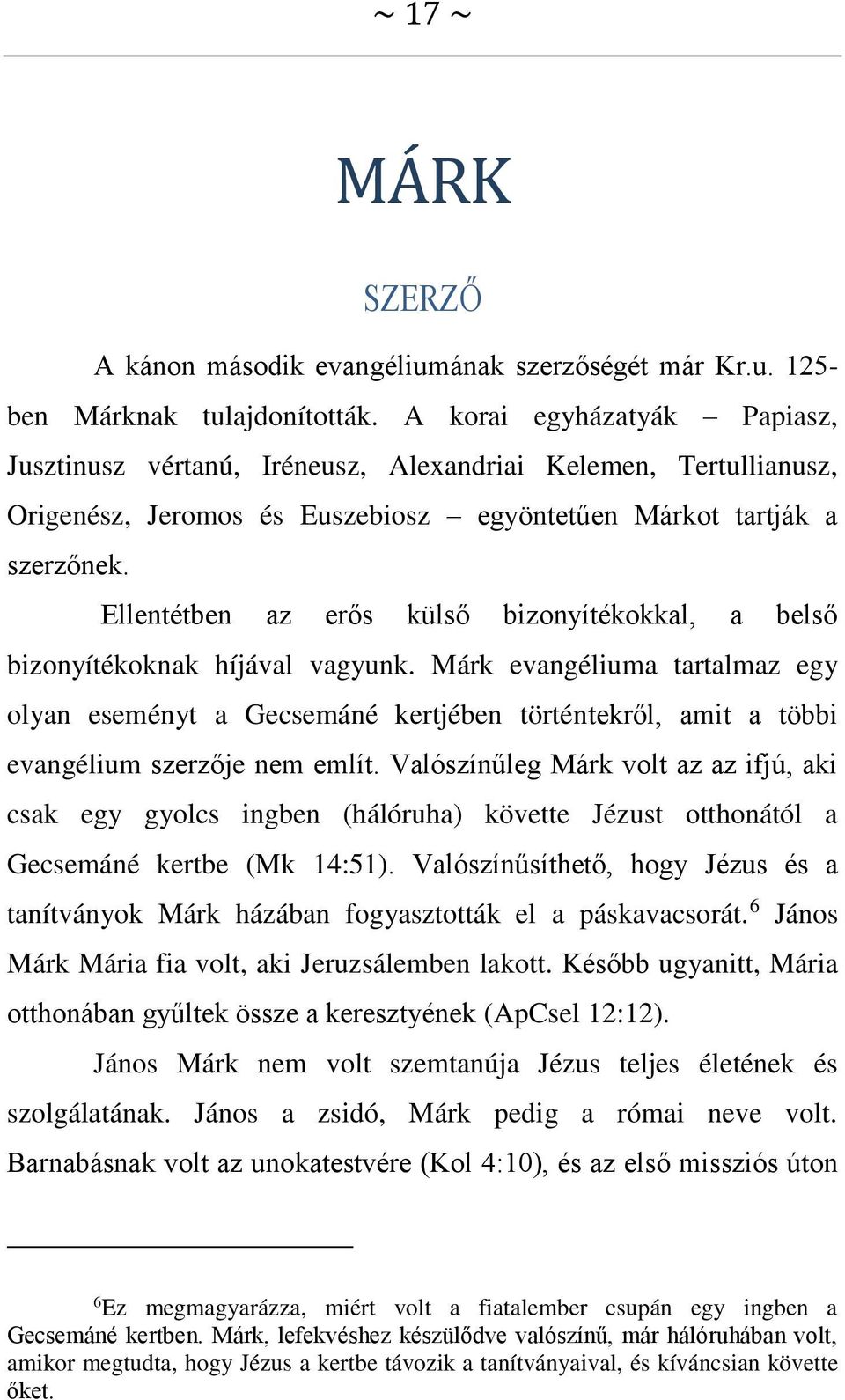 Ellentétben az erős külső bizonyítékokkal, a belső bizonyítékoknak híjával vagyunk.