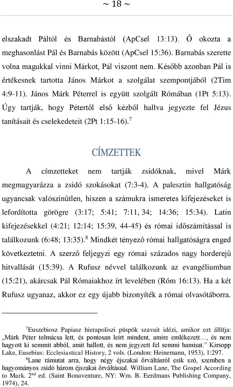 Úgy tartják, hogy Pétertől első kézből hallva jegyezte fel Jézus tanításait és cselekedeteit (2Pt 1:15-16).