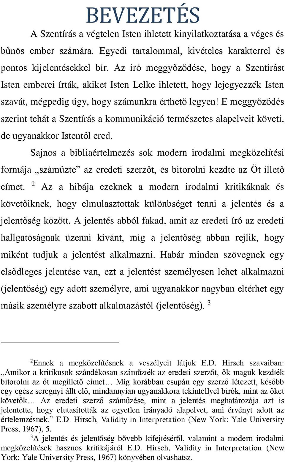 E meggyőződés szerint tehát a Szentírás a kommunikáció természetes alapelveit követi, de ugyanakkor Istentől ered.