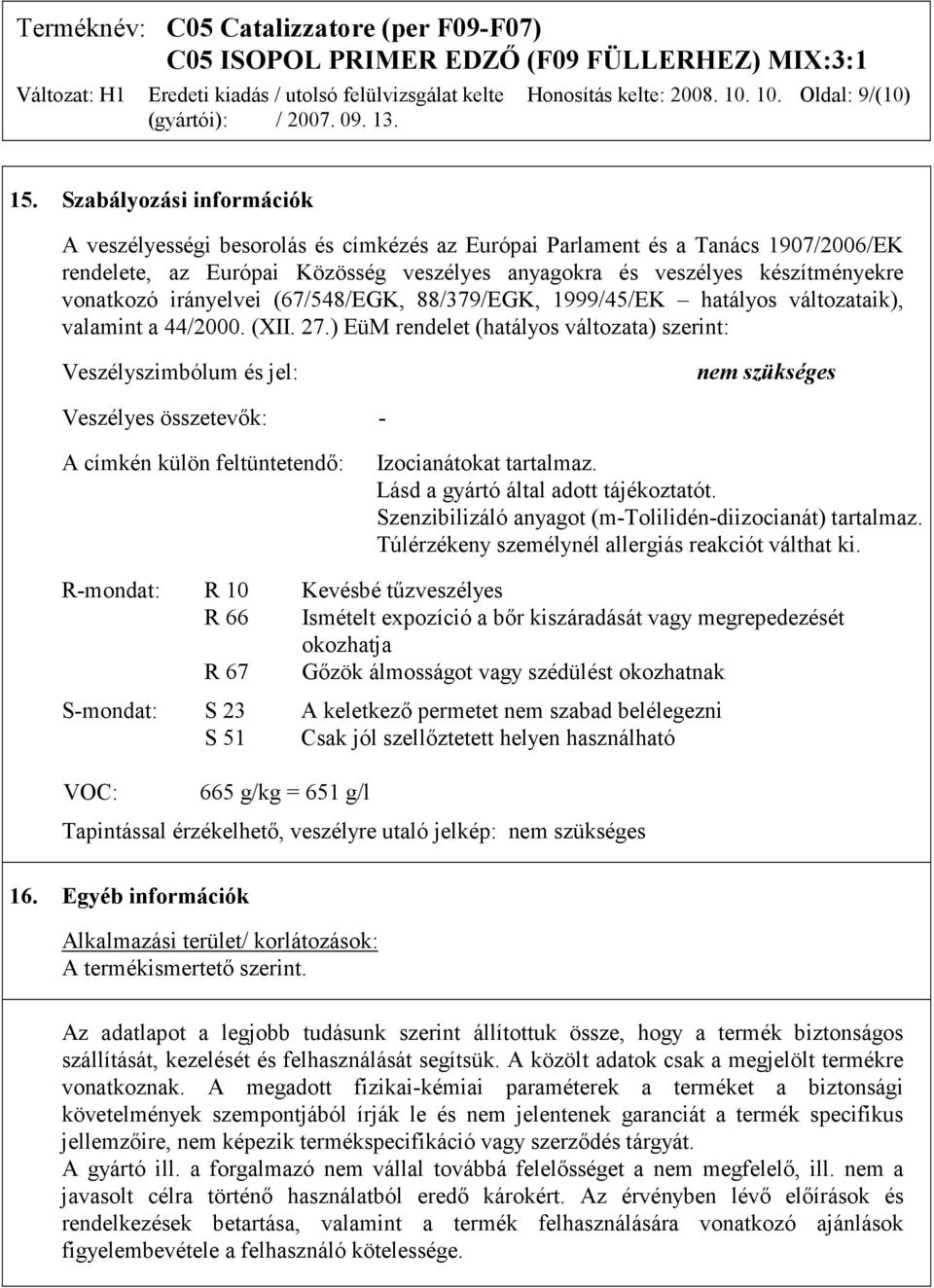 irányelvei (67/548/EGK, 88/379/EGK, 1999/45/EK hatályos változataik), valamint a 44/2000. (XII. 27.