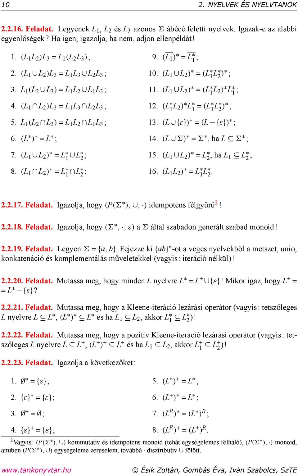 (L 1 L 2 ) = L 1 L 2 ; 9. (L 1 ) = L 1 ; 10. (L 1 L 2 ) = (L 1 L 2 ) ; 11. (L 1 L 2 ) = (L 1 L 2) L 1 ; 12. (L 1 L 2) L 1 = (L 1 L 2 ) ; 13. (L {ε}) = (L {ε}) ; 14. (L ) =, ha L ; 15.