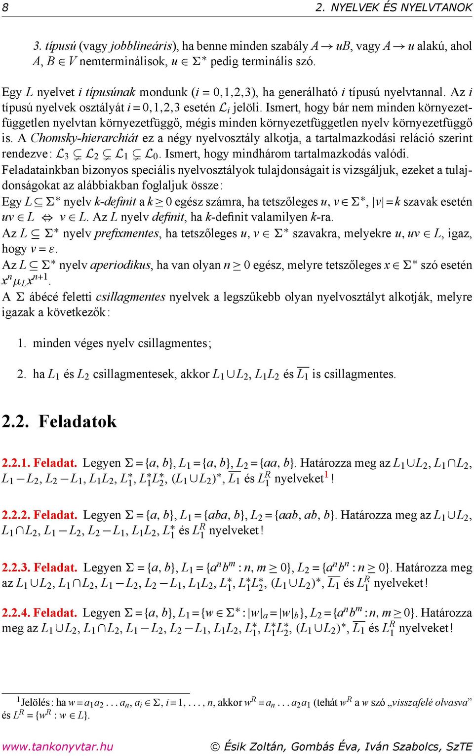 Ismert, hogy bár nem minden környezetfüggetlen nyelvtan környezetfüggő, mégis minden környezetfüggetlen nyelv környezetfüggő is.