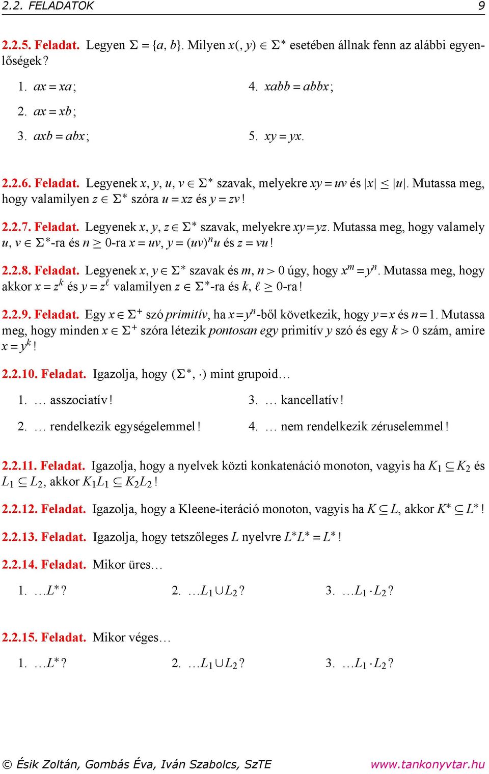 Feladat. Legyenek x, y szavak és m, n > 0 úgy, hogy x m = y n. Mutassa meg, hogy akkor x = z k és y = z l valamilyen z -ra és k, l 0-ra! 2.2.9. Feladat.