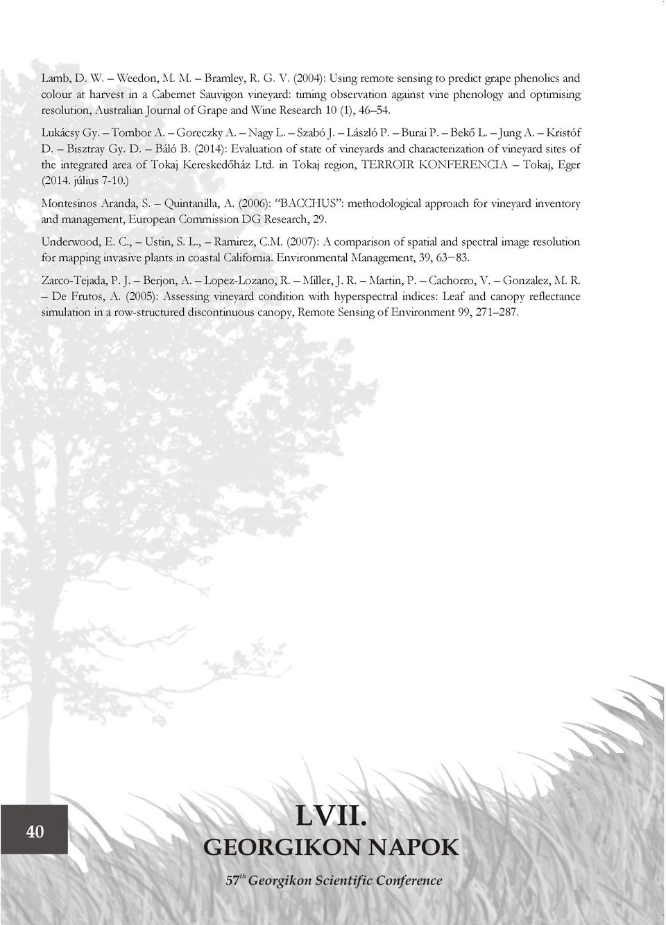 of Grape and Wine Research 10 (1), 46 54. Lukácsy Gy. Tombor A. Goreczky A. Nagy L. Szabó J. László P. Burai P. Bekő L. Jung A. Kristóf D. Bisztray Gy. D. Báló B.