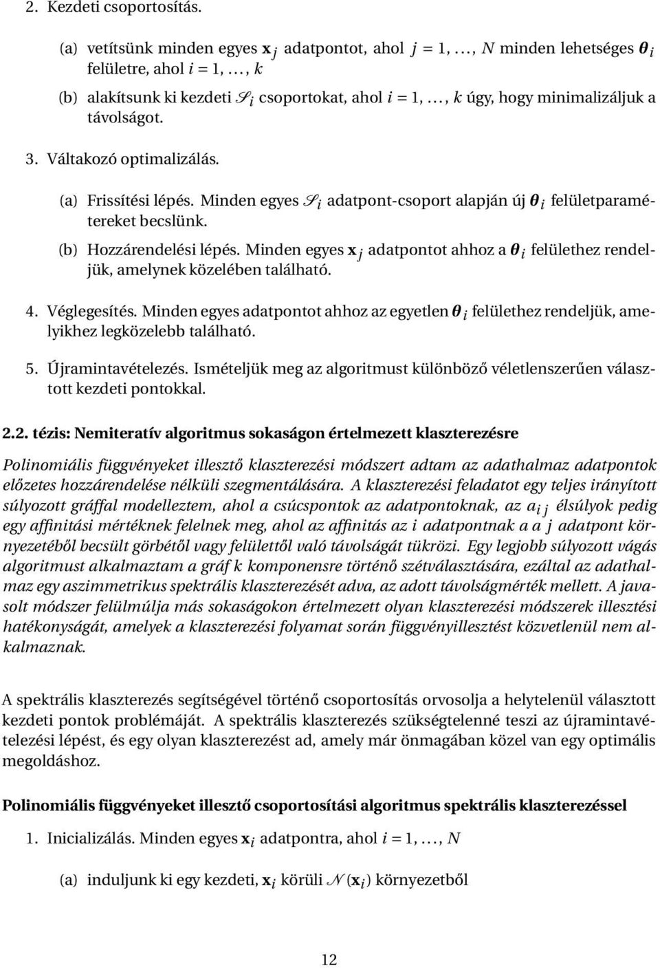 Minden egyes x j adatpontot ahhoz a θ i felülethez rendeljük, amelynek közelében található. 4. Véglegesítés.