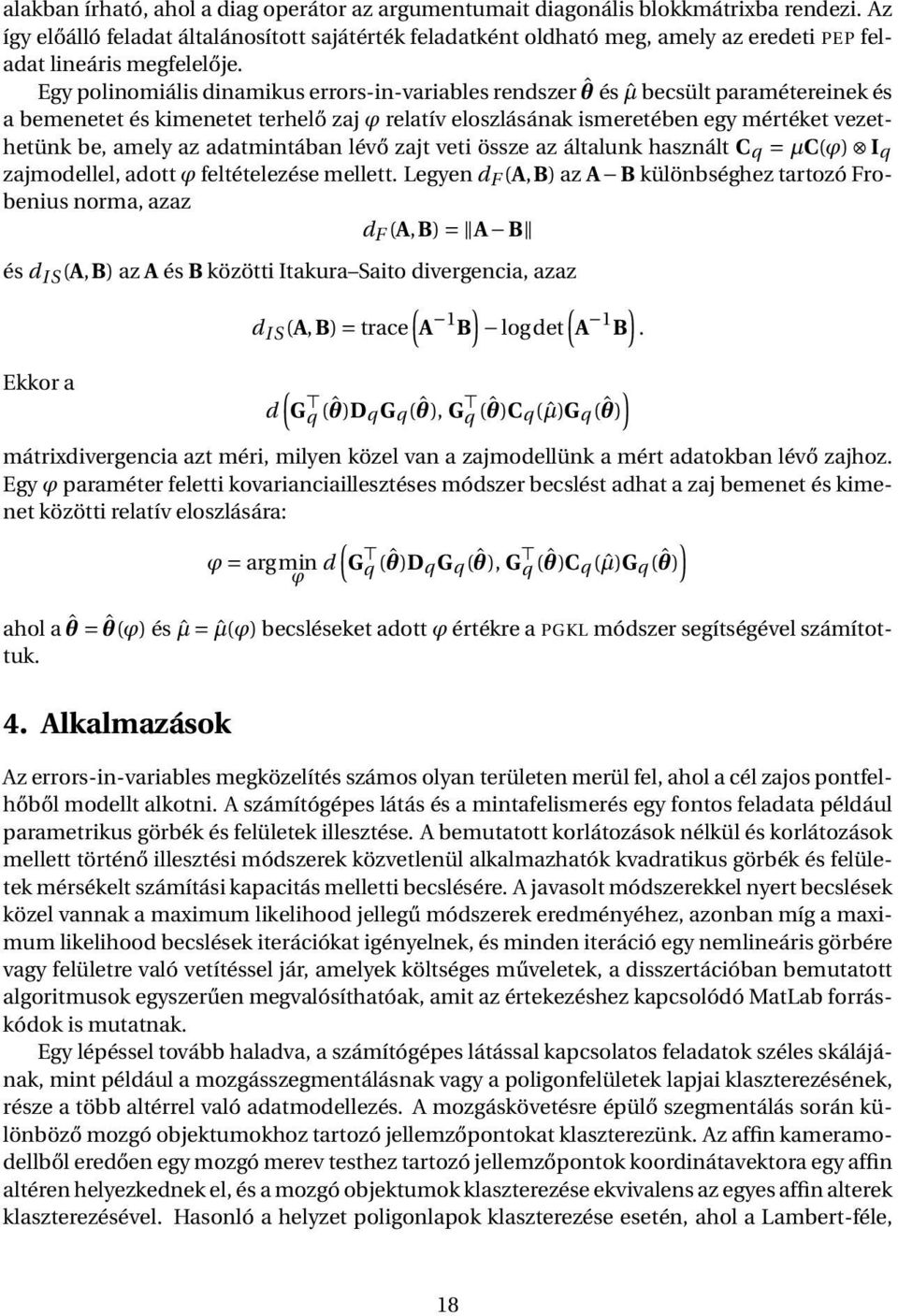 Egy polinomiális dinamikus errors-in-variables rendszer ˆθ és ˆµ becsült paramétereinek és a bemenetet és kimenetet terhelő zaj ϕ relatív eloszlásának ismeretében egy mértéket vezethetünk be, amely