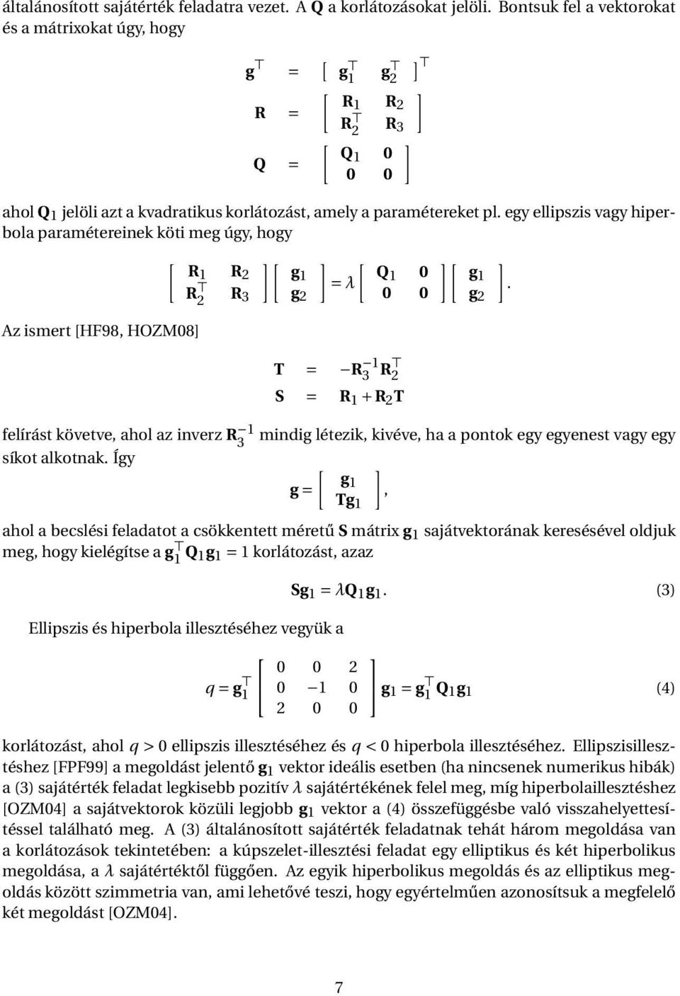 egy ellipszis vagy hiperbola paramétereinek köti meg úgy, hogy [ R1 R 2 R 2 Az ismert [HF98, HOZM08] R 3 ][ g1 g 2 ] [ Q1 0 = λ 0 0 T = R 1 3 R 2 S = R 1 + R 2 T ][ g1 felírást követve, ahol az