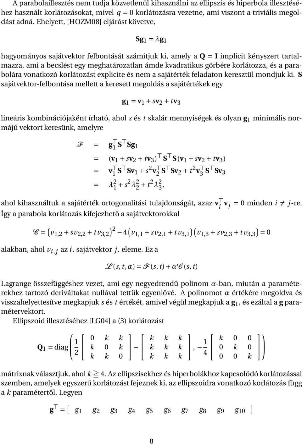 görbére korlátozza, és a parabolára vonatkozó korlátozást explicite és nem a sajátérték feladaton keresztül mondjuk ki.