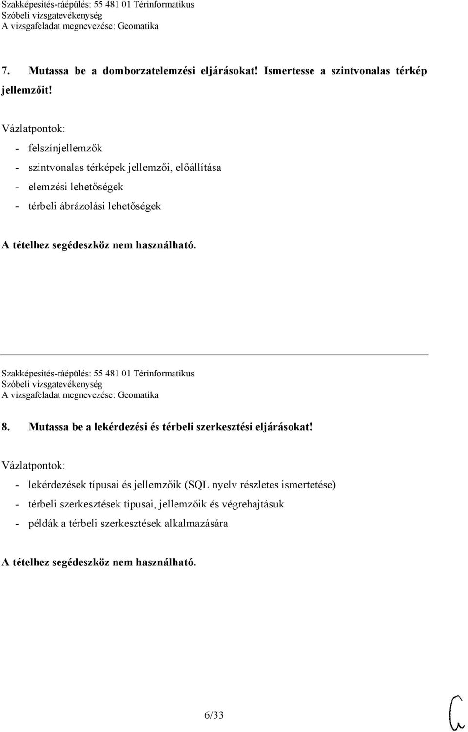 Szakképesítés-ráépülés: 55 481 01 Térinformatikus 8. Mutassa be a lekérdezési és térbeli szerkesztési eljárásokat!