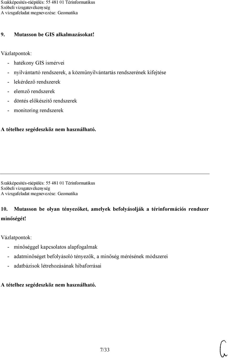 rendszerek - döntés előkészítő rendszerek - monitoring rendszerek Szakképesítés-ráépülés: 55 481 01 Térinformatikus 10.