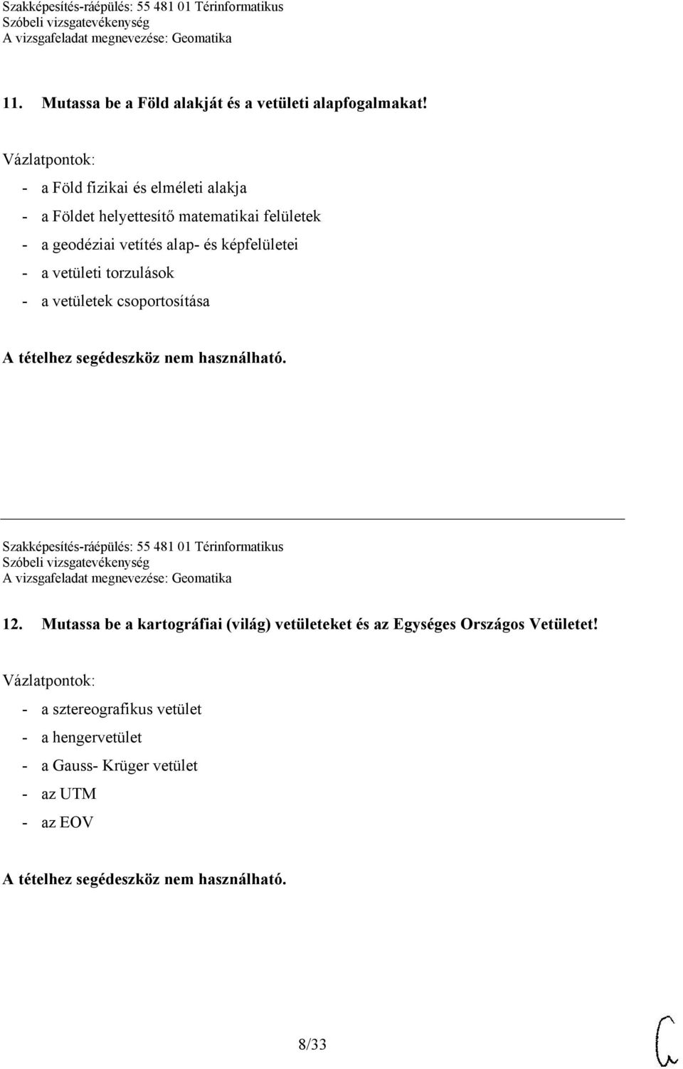 képfelületei - a vetületi torzulások - a vetületek csoportosítása Szakképesítés-ráépülés: 55 481 01 Térinformatikus