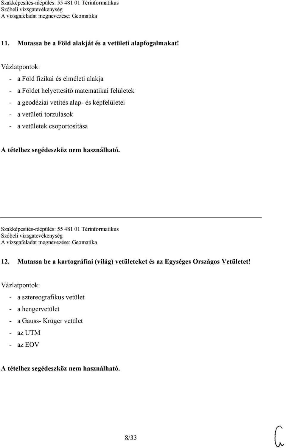 képfelületei - a vetületi torzulások - a vetületek csoportosítása Szakképesítés-ráépülés: 55 481 01 Térinformatikus