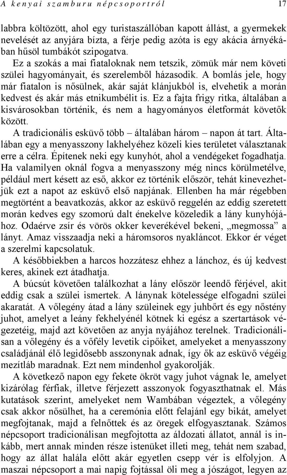 A bomlás jele, hogy már fiatalon is nősülnek, akár saját klánjukból is, elvehetik a morán kedvest és akár más etnikumbélit is.