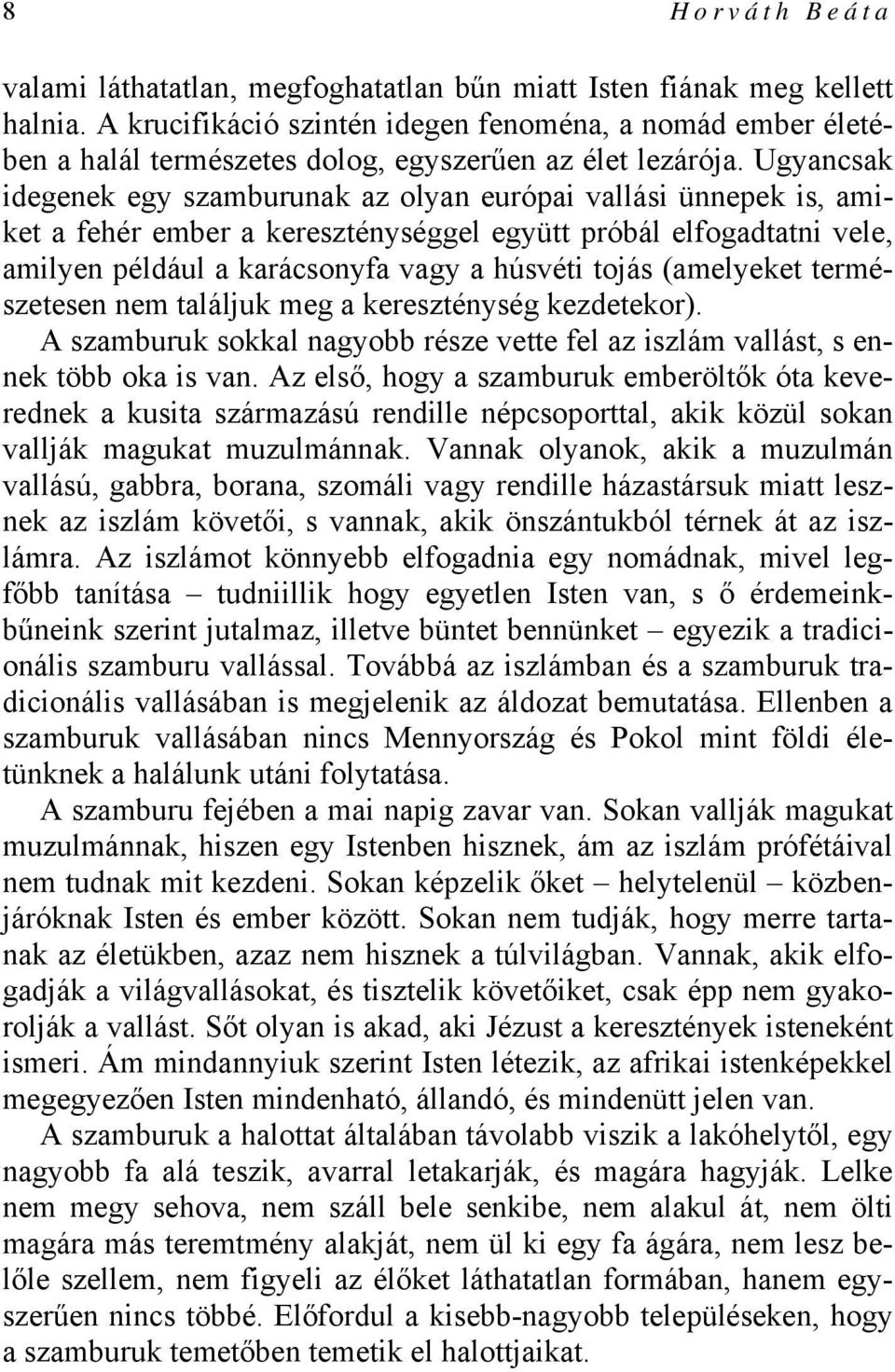 Ugyancsak idegenek egy szamburunak az olyan európai vallási ünnepek is, amiket a fehér ember a kereszténységgel együtt próbál elfogadtatni vele, amilyen például a karácsonyfa vagy a húsvéti tojás