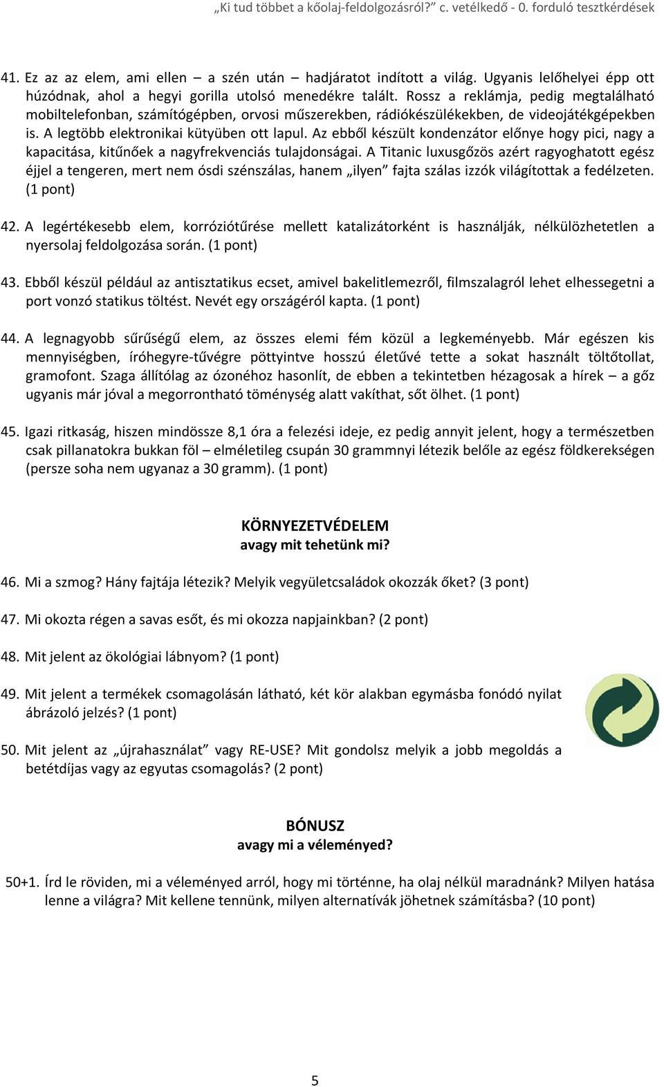 Az ebből készült kondenzátor előnye hogy pici, nagy a kapacitása, kitűnőek a nagyfrekvenciás tulajdonságai.