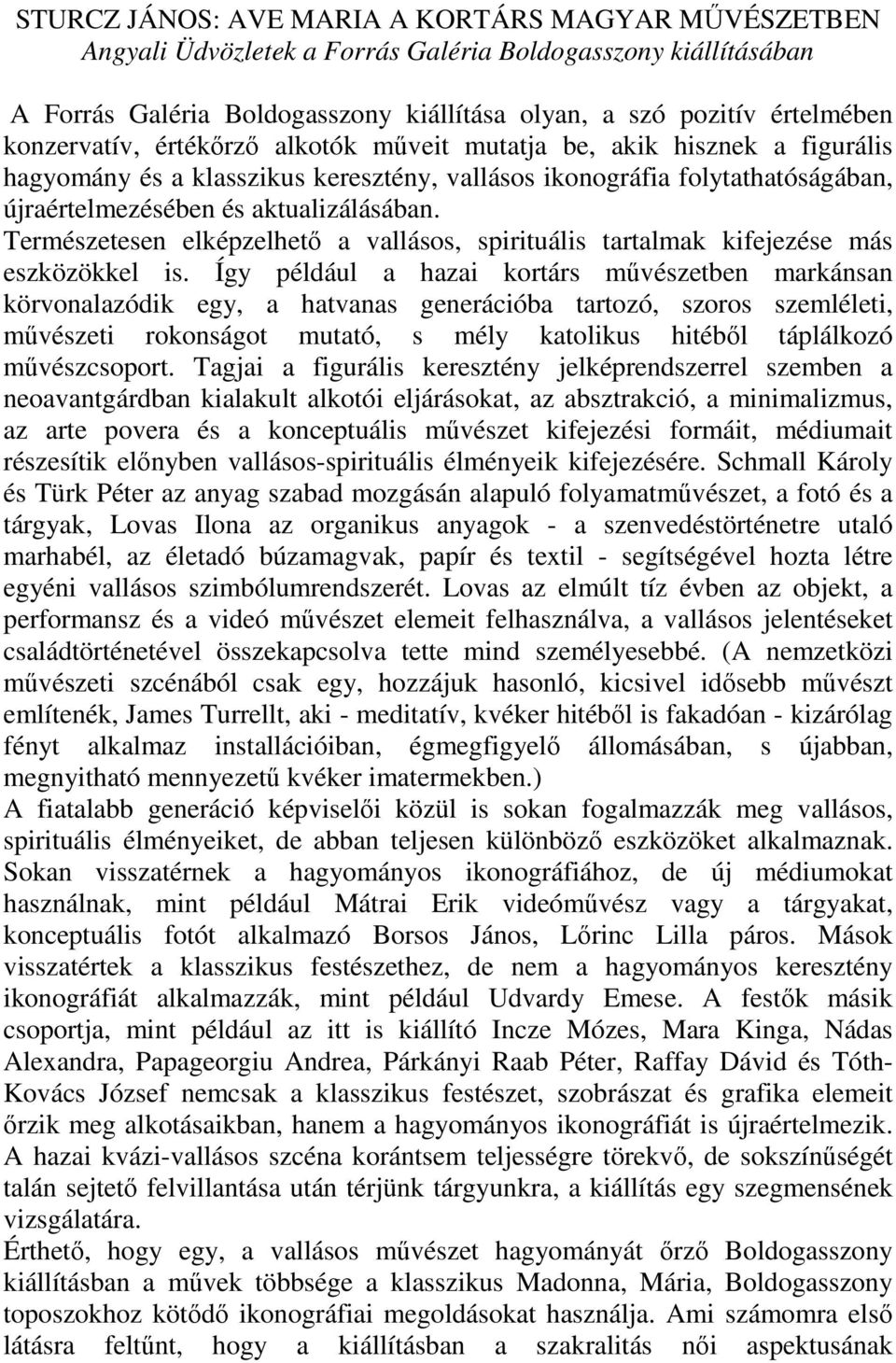 Természetesen elképzelhetı a vallásos, spirituális tartalmak kifejezése más eszközökkel is.